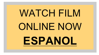 WATCH FILM
ONLINE NOW
ESPANOL