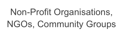 Non-Profit Organisations,
NGOs, Community Groups